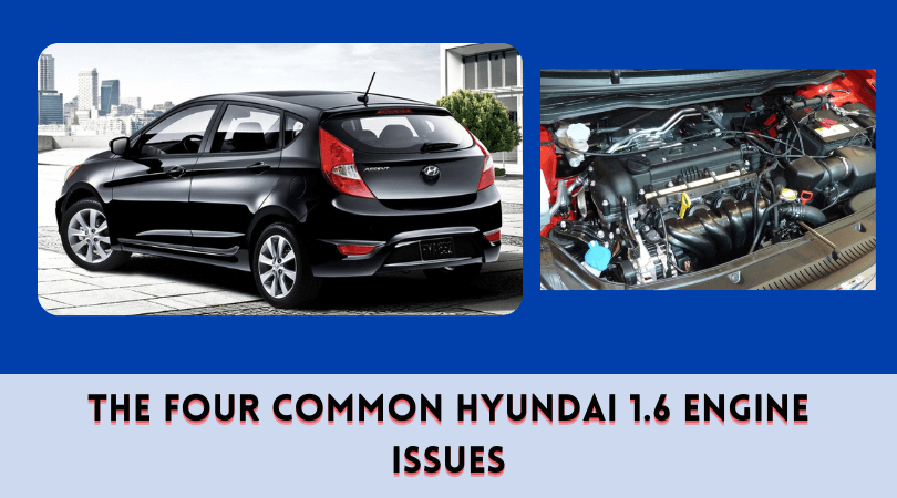 The Four Common Hyundai 1.6 Engine Issues