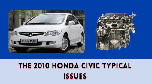 The 2010 Honda Civic Typical Issues