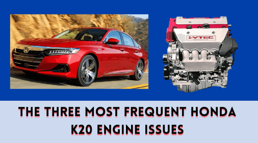 The Three Most Frequent Honda K20 Engine Issues