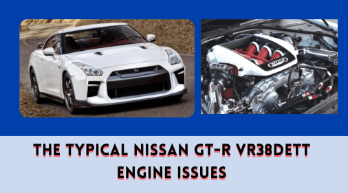 The Typical Nissan GT-R VR38DETT Engine Issues
